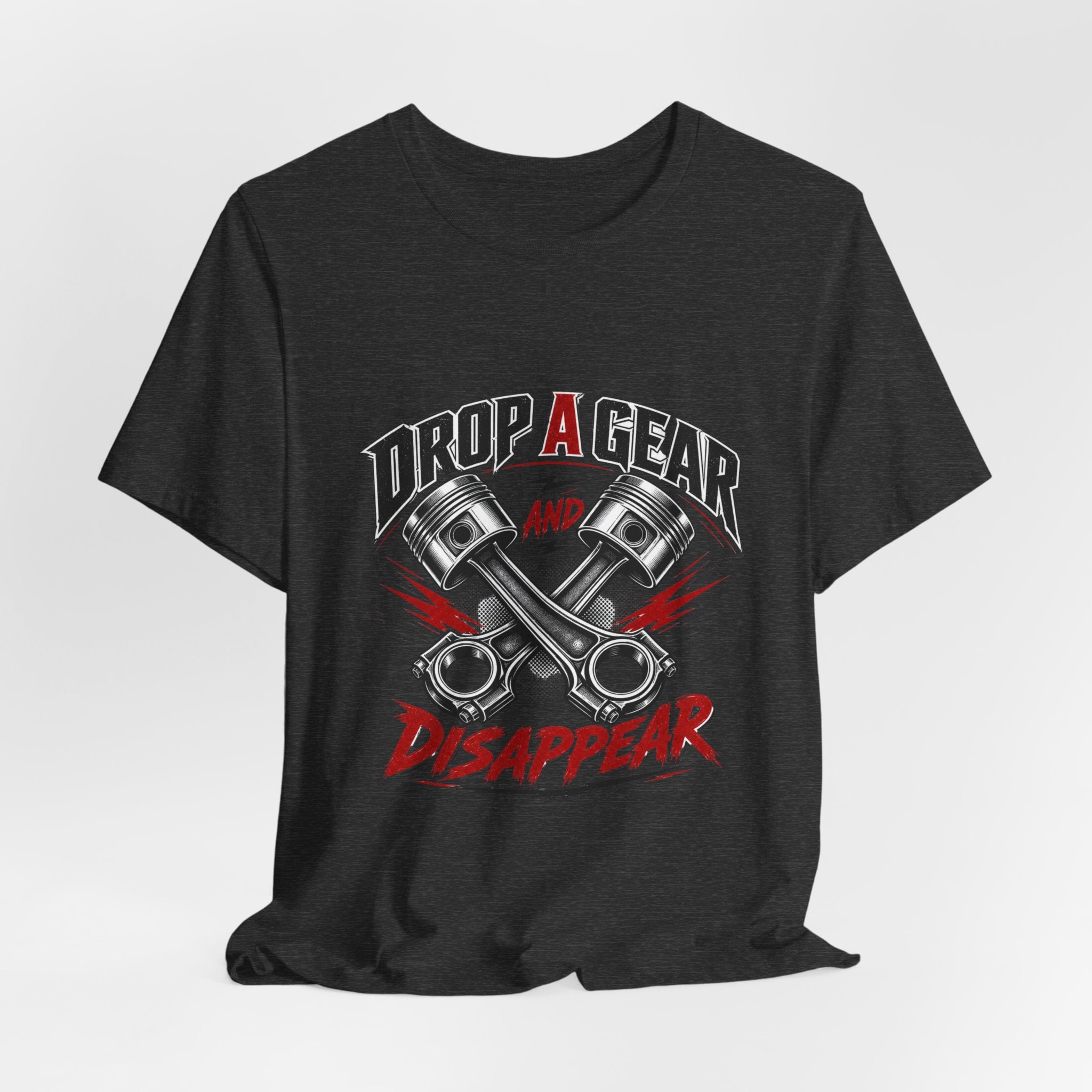 Drop a Gear and Disappear Tee