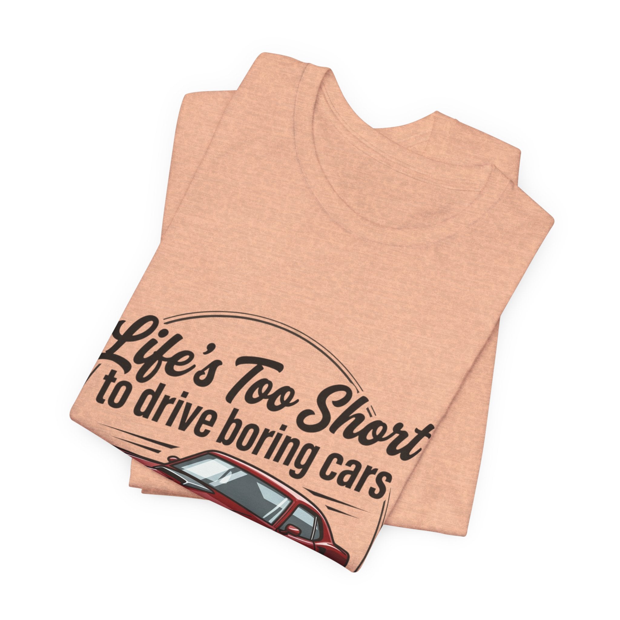 Life's Too Short to Drive Boring Cars T-Shirt — Classic Muscle Car Tee