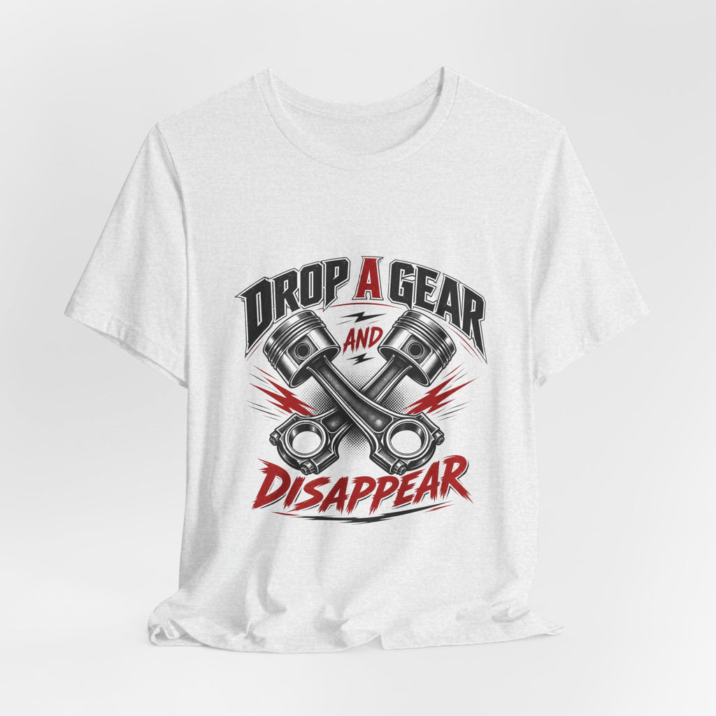 Drop a Gear and Disappear Tee