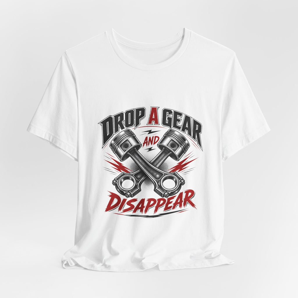 Drop a Gear and Disappear Tee