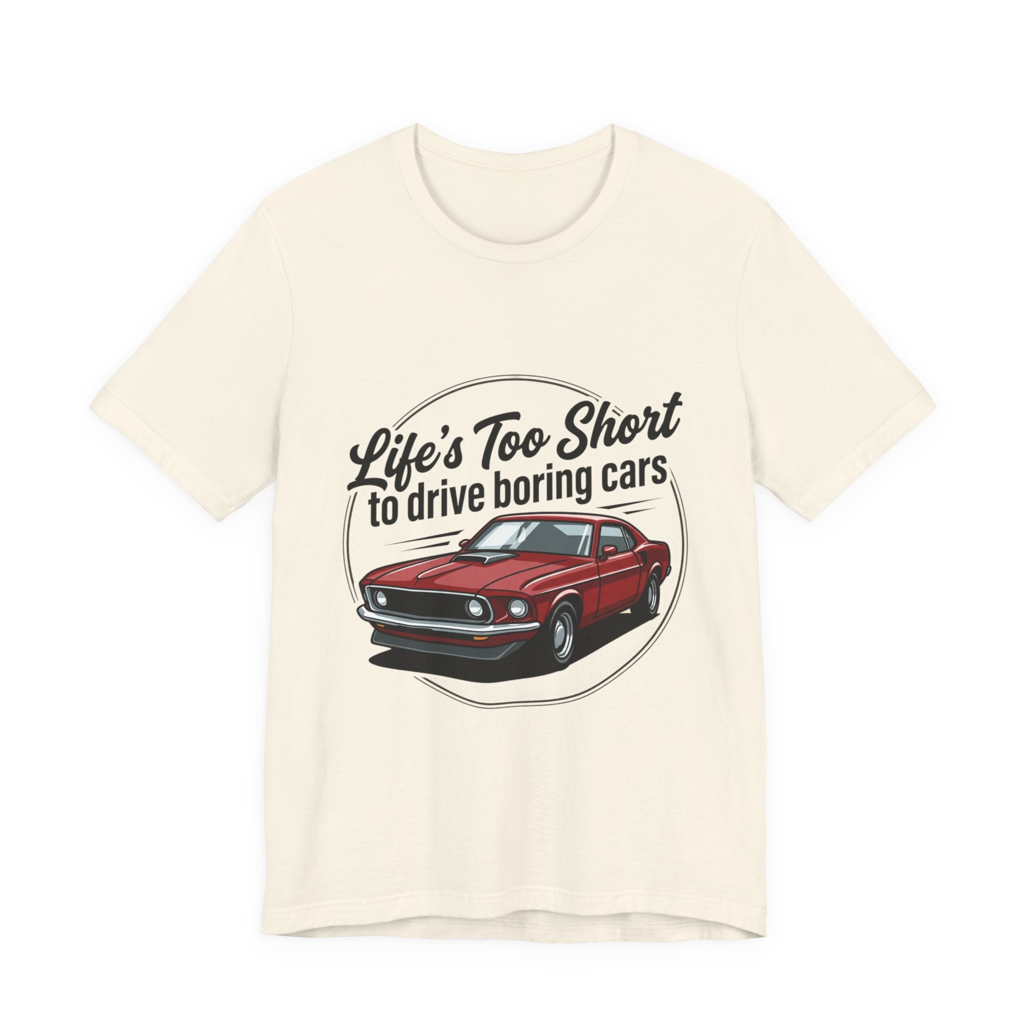 Life's Too Short to Drive Boring Cars T-Shirt — Classic Muscle Car Tee