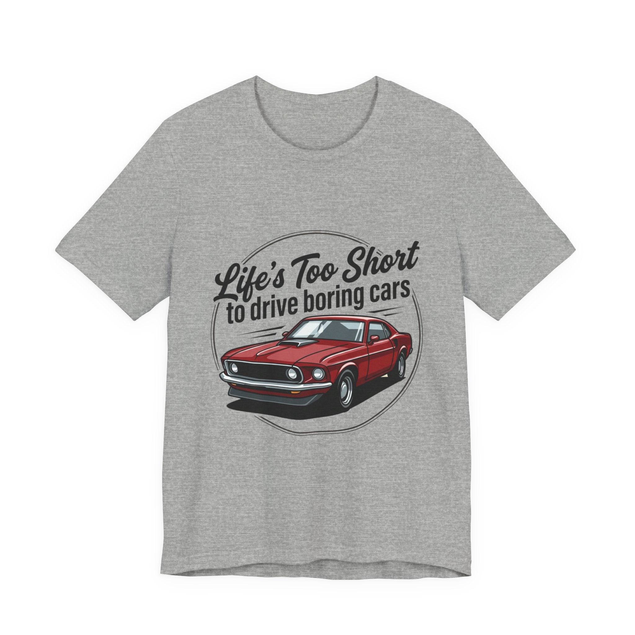 Life's Too Short to Drive Boring Cars T-Shirt — Classic Muscle Car Tee