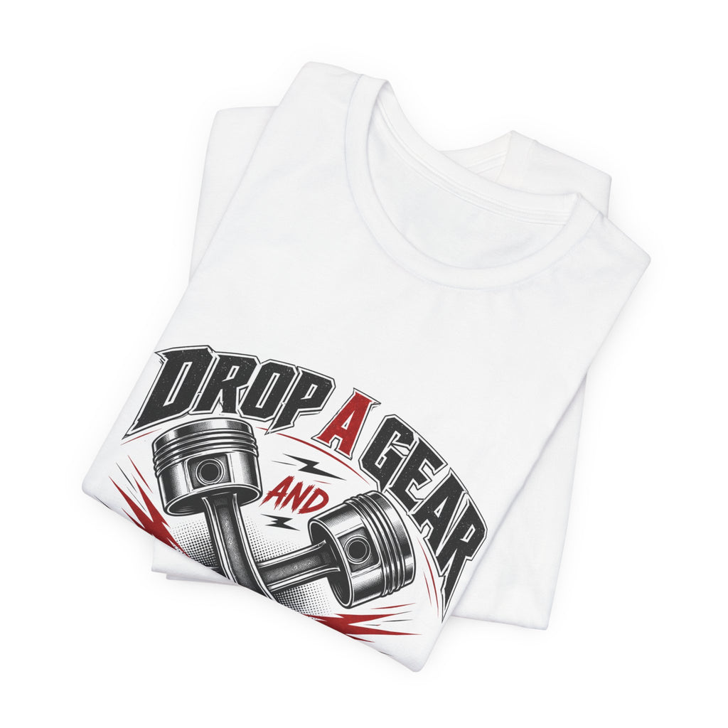 Drop a Gear and Disappear Tee