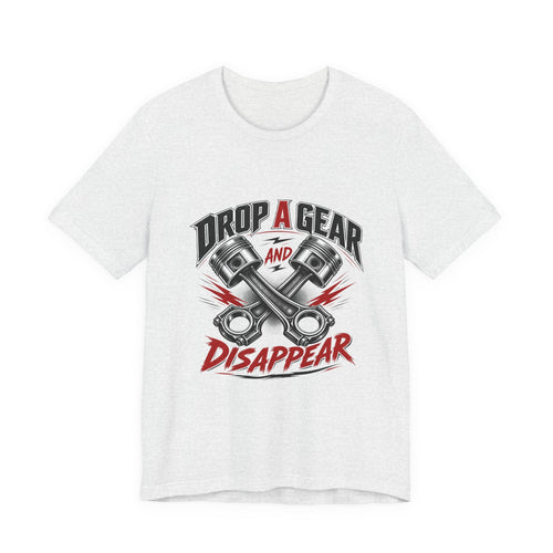 Drop a Gear and Disappear Tee