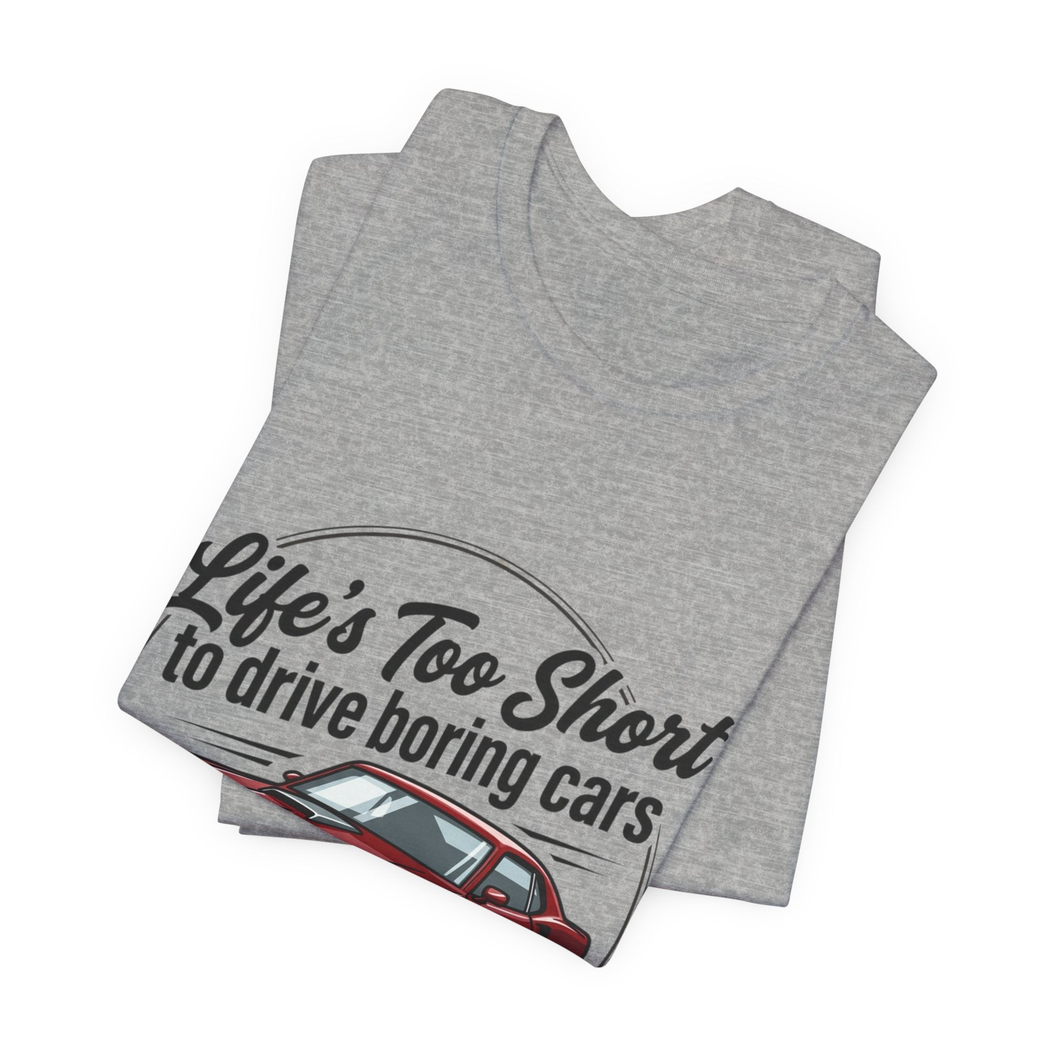 Life's Too Short to Drive Boring Cars T-Shirt — Classic Muscle Car Tee