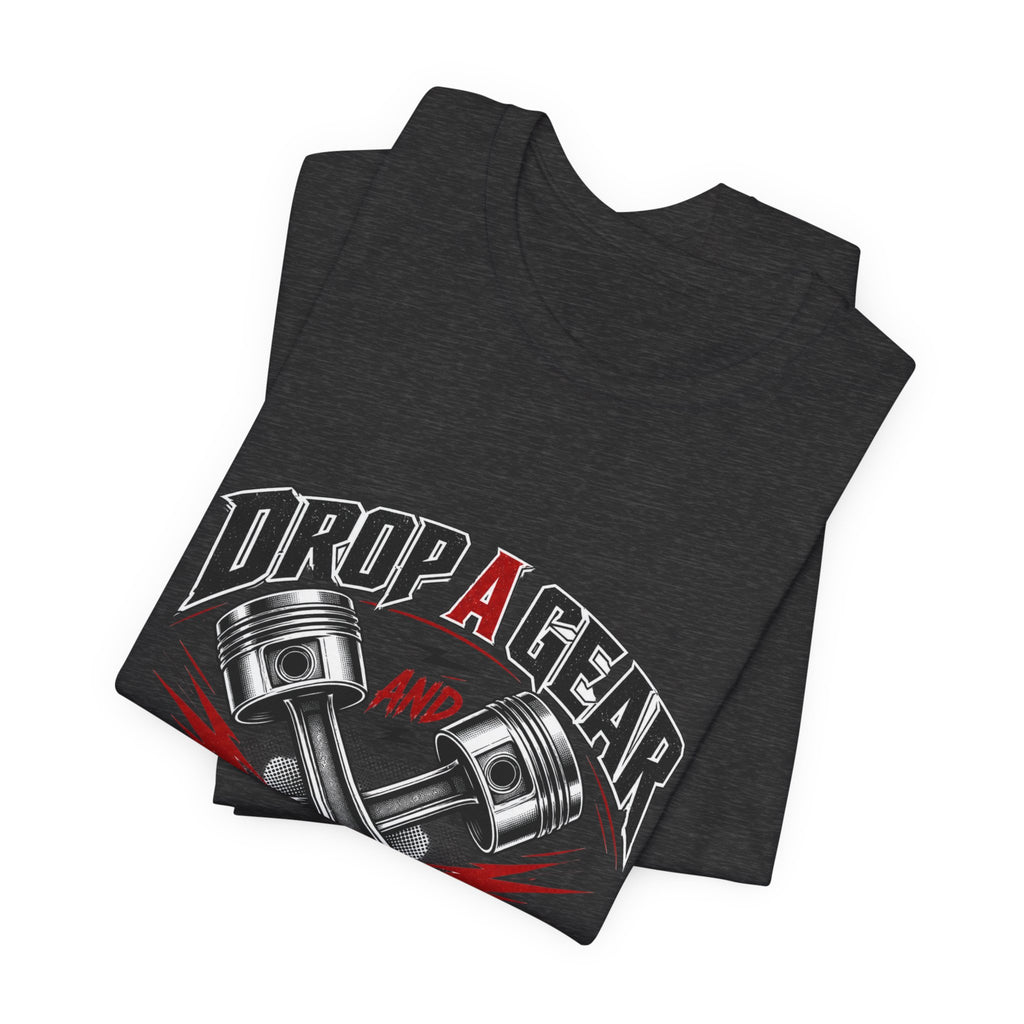 Drop a Gear and Disappear Tee