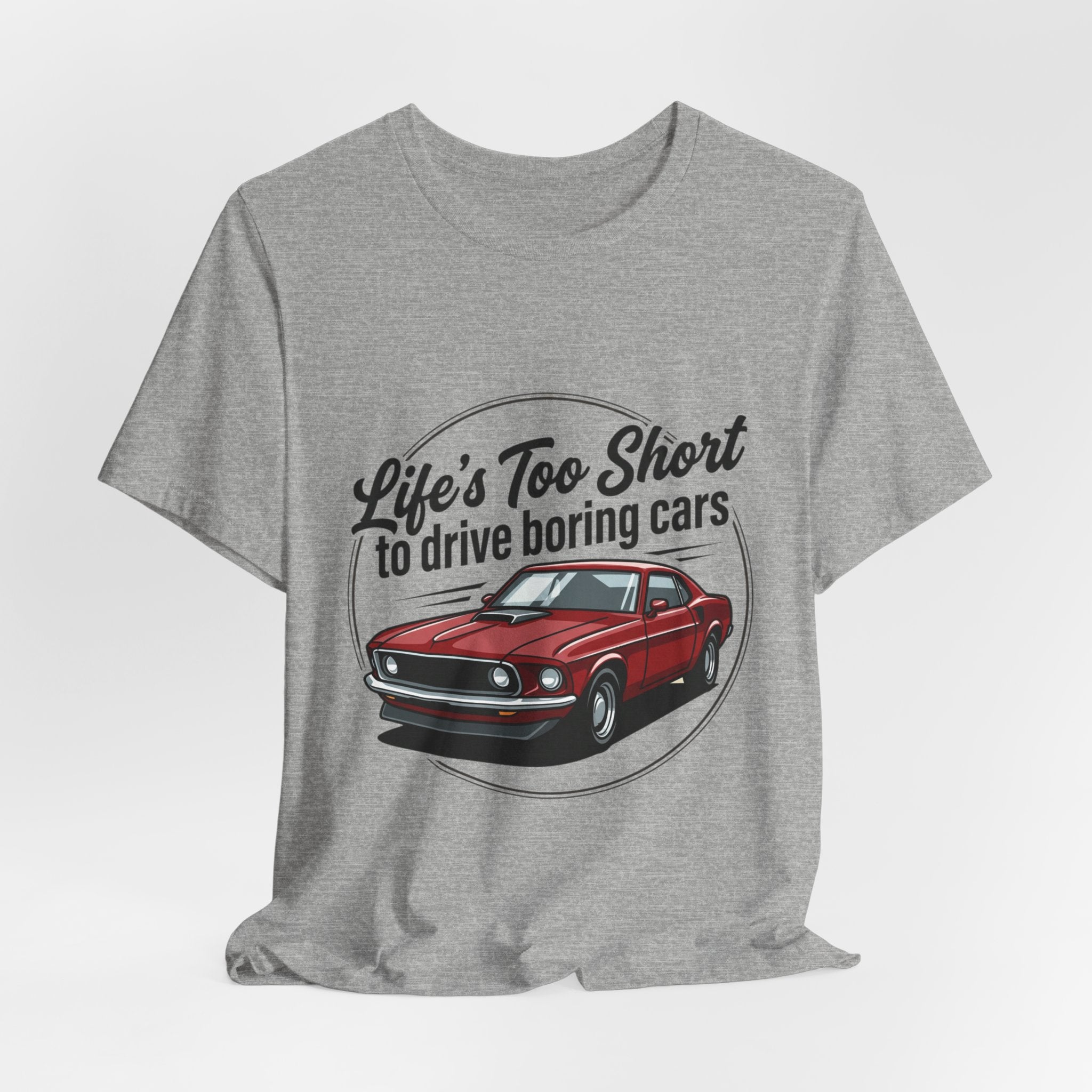 Life's Too Short to Drive Boring Cars T-Shirt — Classic Muscle Car Tee