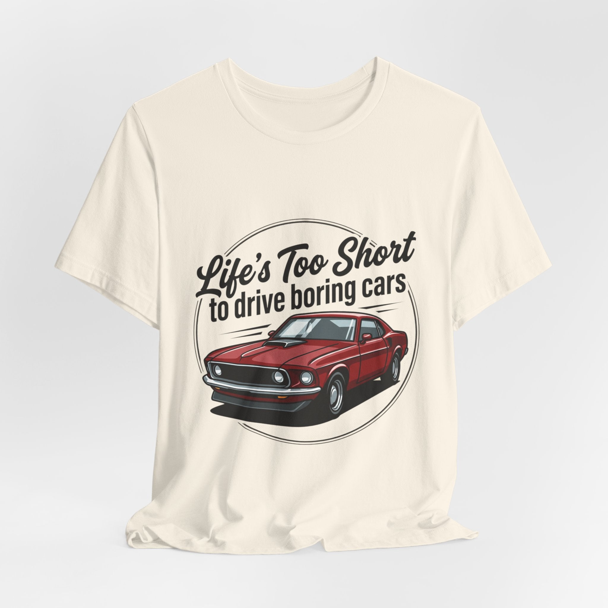 Life's Too Short to Drive Boring Cars T-Shirt — Classic Muscle Car Tee