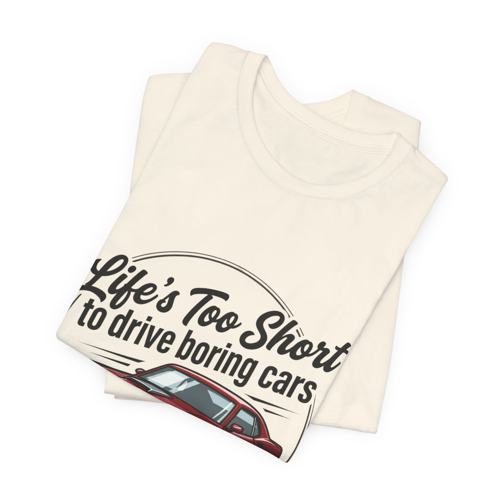 Life's Too Short to Drive Boring Cars T-Shirt — Classic Muscle Car Tee
