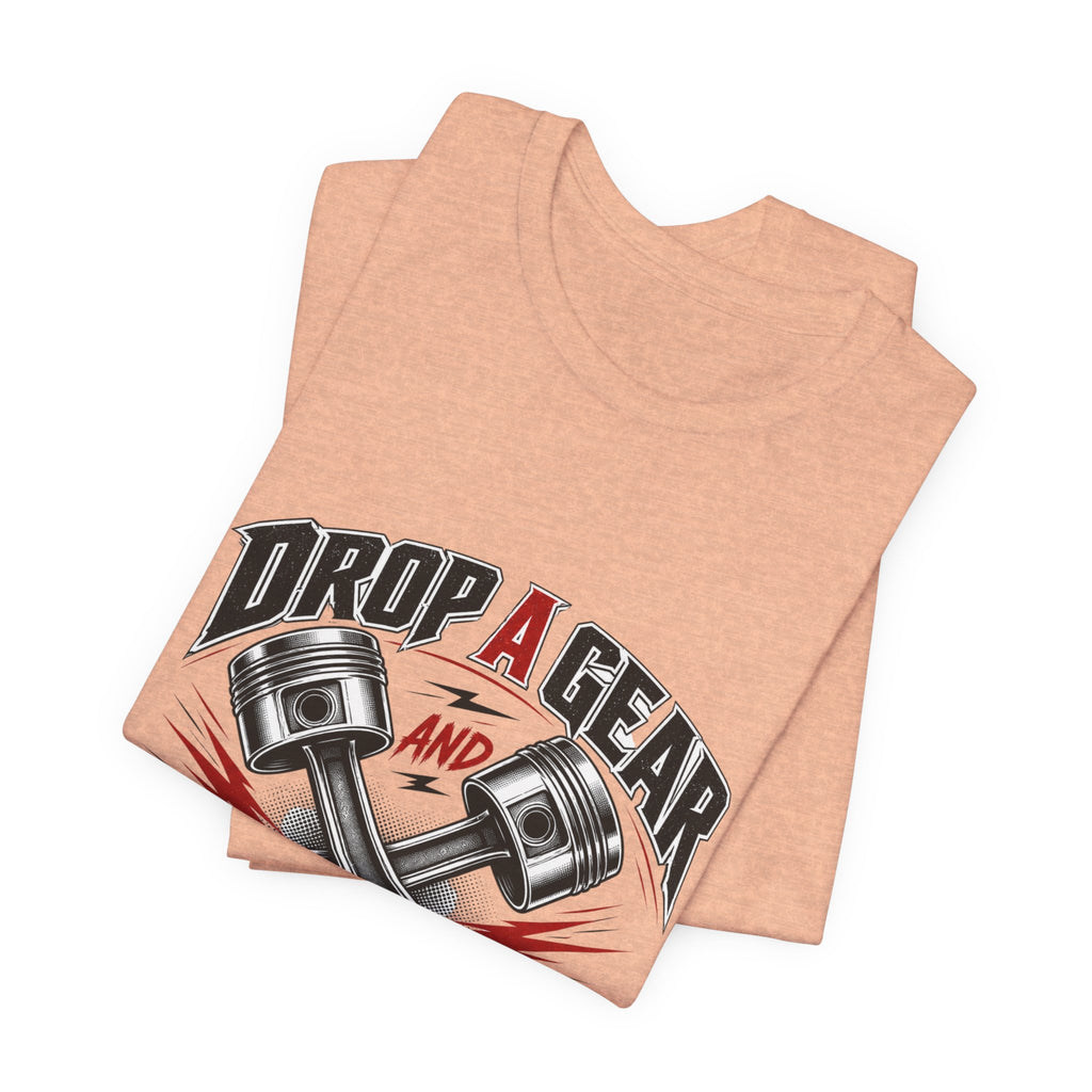 Drop a Gear and Disappear Tee