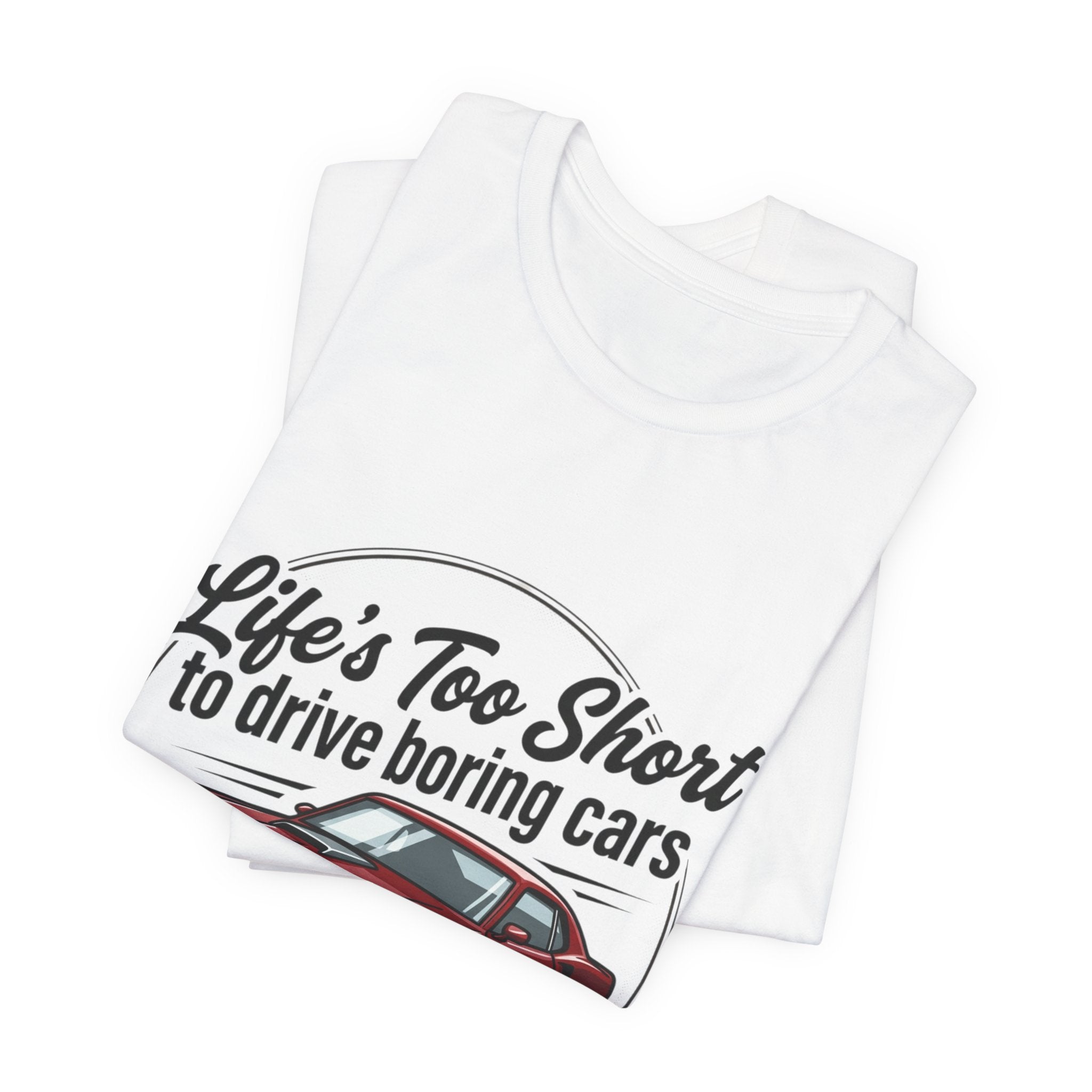 Life's Too Short to Drive Boring Cars T-Shirt — Classic Muscle Car Tee
